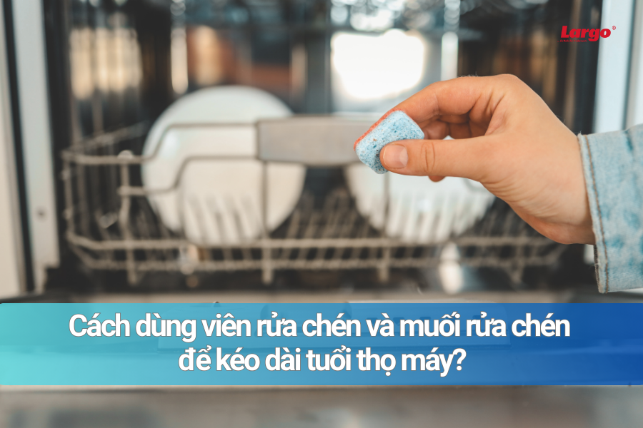 Cách dùng viên rửa chén, muối rửa chén để bảo vệ máy