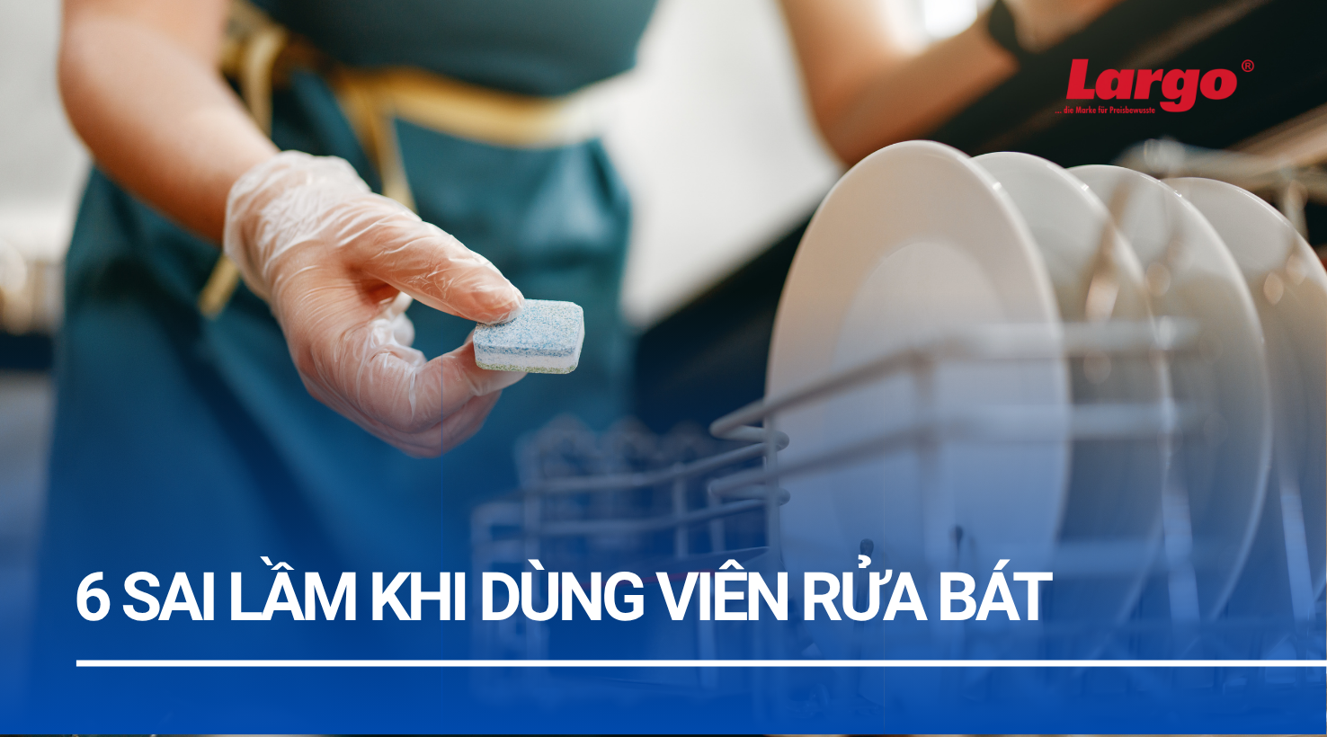 6 sai lầm khi sử dụng viên rửa bát