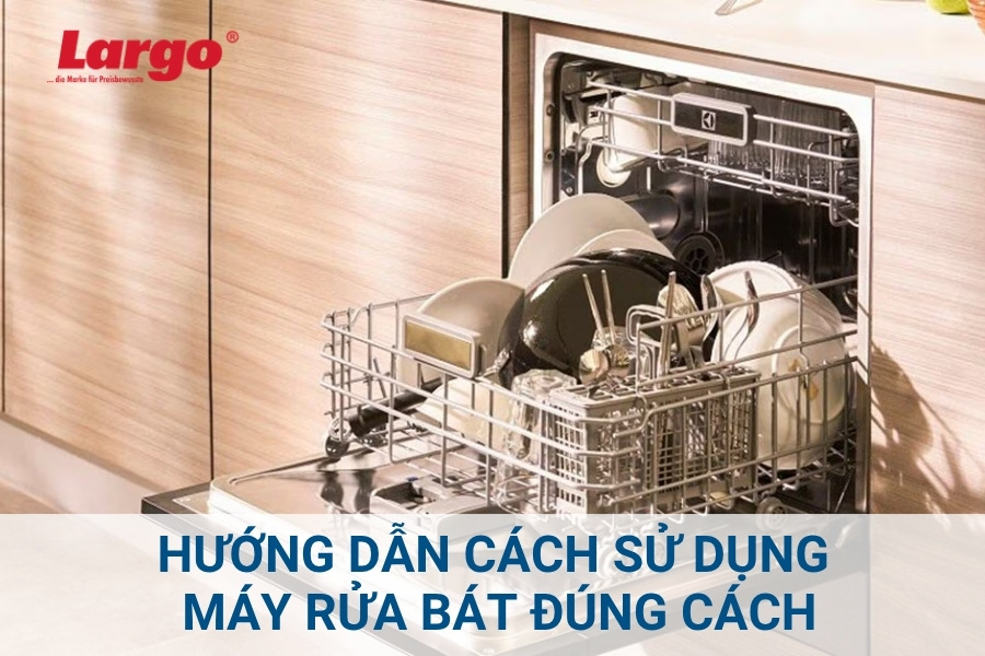 Hướng dẫn cách sử dụng máy rửa bát đúng